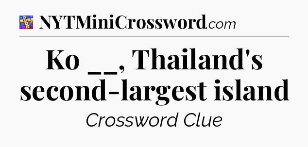 Ko __, Thailand's second-largest island Codycross