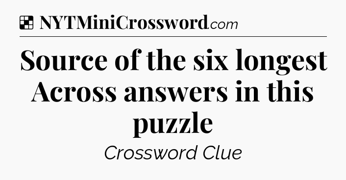 Solution: Source of the six longest Across answers in this puzzle - NYT Crossword