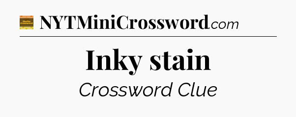 Inky stain crossword clue Eugene Sheffer