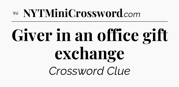 Giver in an office gift exchange - WSJ Crossword