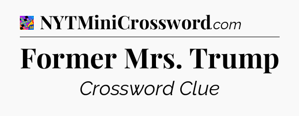 Former Mrs. Trump Crossword Clue