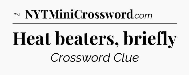 Heat beaters, briefly - WSJ Crossword