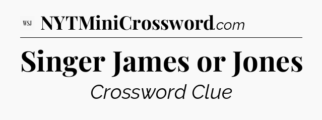 Singer James or Jones - WSJ Crossword
