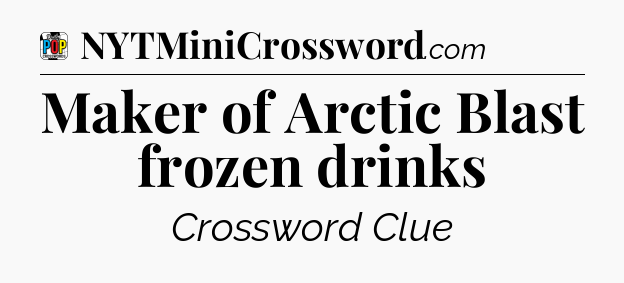 Maker of Arctic Blast frozen drinks Crossword Clue