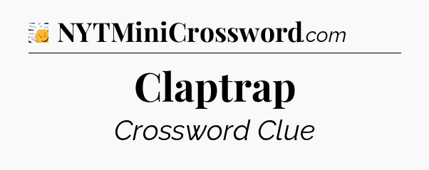 Claptrap - 7 Little Words