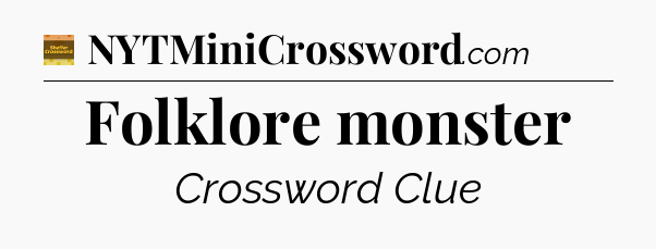 Folklore monster - Eugene Sheffer Crossword