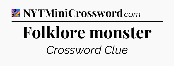 Folklore monster Crossword Clue