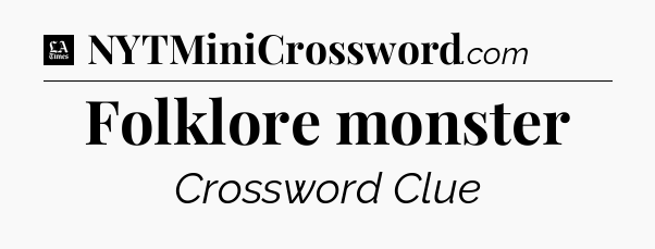 Folklore monster - LA Times Crossword