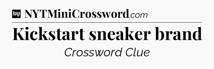 Kickstart sneaker brand Crossword Clue