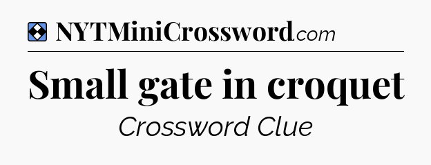 Solution: Small gate in croquet - NYT Mini Crossword