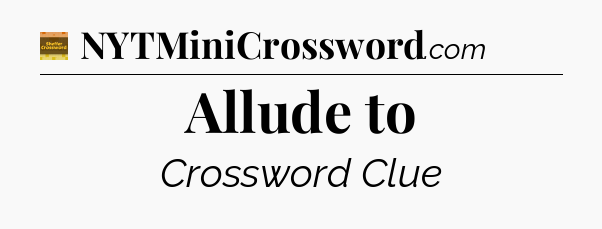 Allude to - Eugene Sheffer Crossword