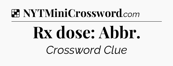 Solution: Rx dose: Abbr - NYT Crossword