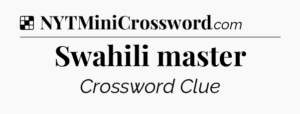Solution: Swahili master - NYT Crossword