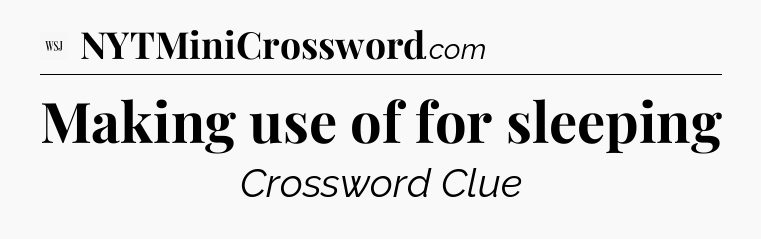 Making use of for sleeping - WSJ Crossword