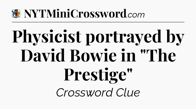 Physicist portrayed by David Bowie in 