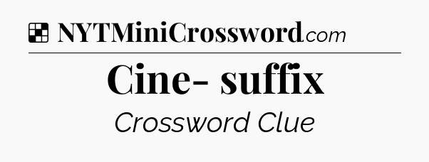 Solution: Cine- suffix - NYT Crossword