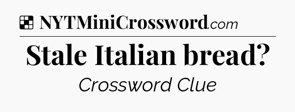 Solution: Stale Italian bread - NYT Crossword