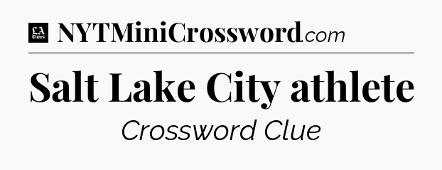 Salt Lake City athlete - LA Times Crossword