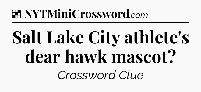 Solution: Salt Lake City athlete's dear hawk mascot - NYT Crossword