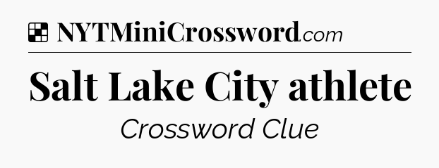 Solution: Salt Lake City athlete - NYT Crossword