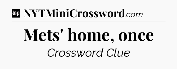 Mets' home, once Crossword Clue