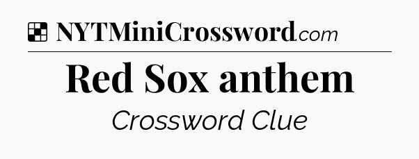 Solution: Red Sox anthem - NYT Crossword