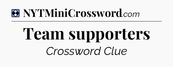 Solution: Team supporters - NYT Mini Crossword