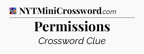 Permissions Crossword Clue