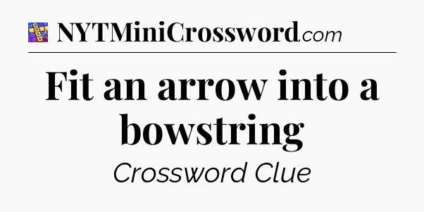 Fit an arrow into a bowstring Codycross
