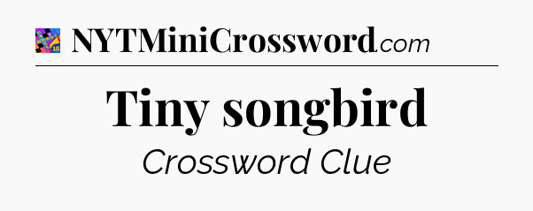 Tiny songbird Crossword Clue