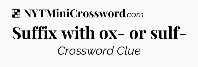 Solution: Suffix with ox- or sulf- - NYT Crossword