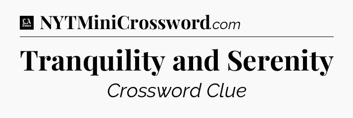Tranquility and Serenity - LA Times Crossword