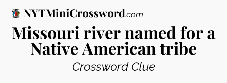 Missouri river named for a Native American tribe Crossword Clue