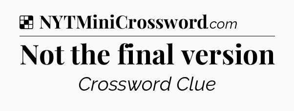 Solution: Not the final version - NYT Crossword