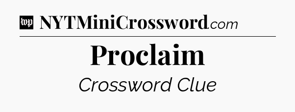 Proclaim Crossword Clue
