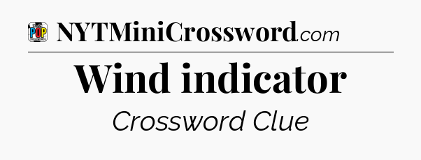 Wind indicator Crossword Clue