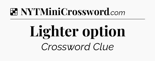 Solution: Lighter option - NYT Crossword