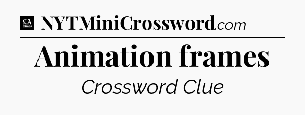 Animation frames - LA Times Crossword