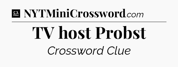 TV host Probst - LA Times Crossword