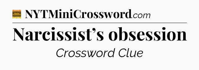 Narcissist’s obsession crossword clue Eugene Sheffer