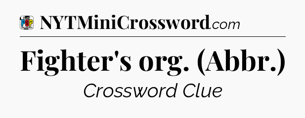 Fighter's org. (Abbr.) Crossword Clue