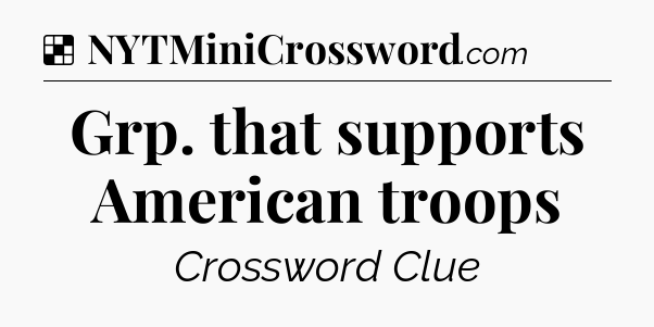 Solution: Grp. that supports American troops - NYT Crossword