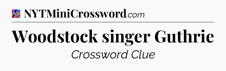 Woodstock singer Guthrie Crossword Clue