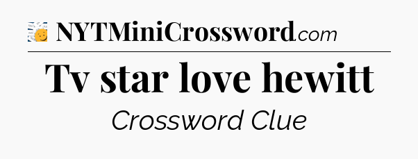 Tv star love hewitt - 7 Little Words