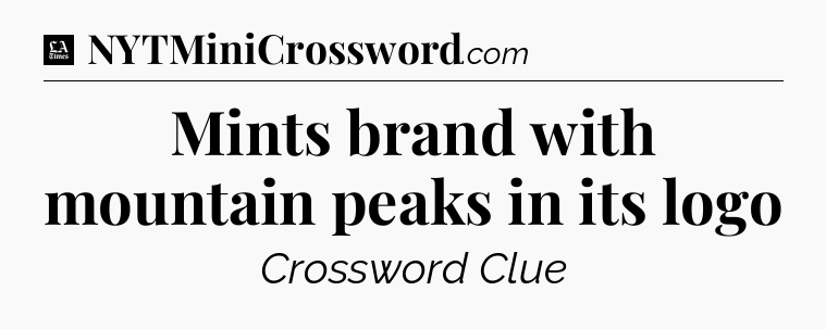 Mints brand with mountain peaks in its logo - LA Times Crossword