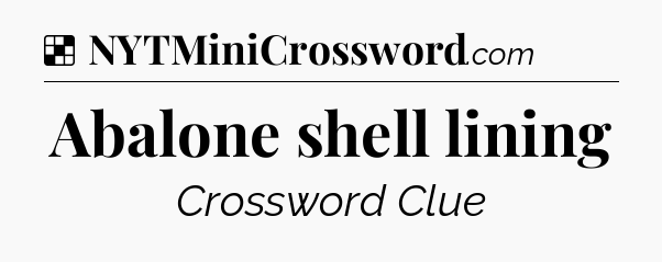 Solution: Abalone shell lining - NYT Crossword