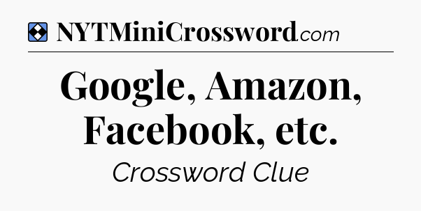 Solution: Google, Amazon, Facebook, etc - NYT Mini Crossword