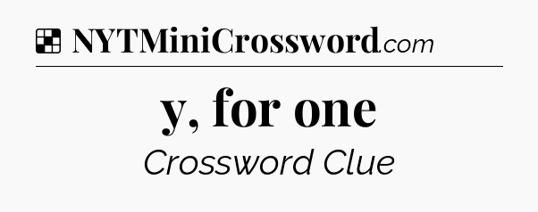 Solution: y, for one - NYT Crossword