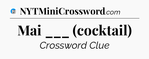 Mai ___ (cocktail) Crossword Clue