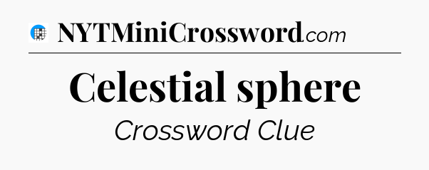 Celestial sphere Crossword Clue